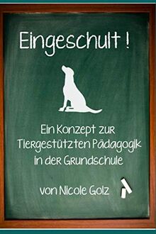 Eingeschult!: Ein Konzept zur Tiergestützten Pädagogik in der Grundschule