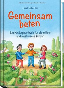 Gemeinsam beten: Ein Kindergebetbuch für christliche und muslimische Kinder