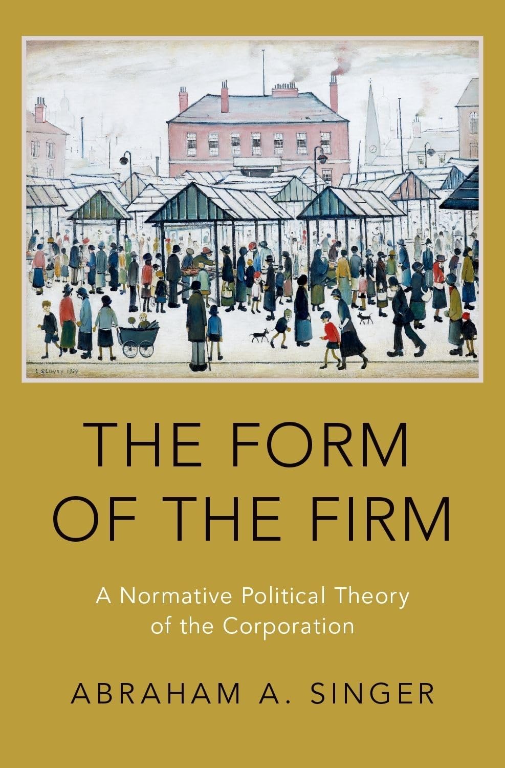 FORM OF THE FIRM C: A Normative Political Theory of the Corporation