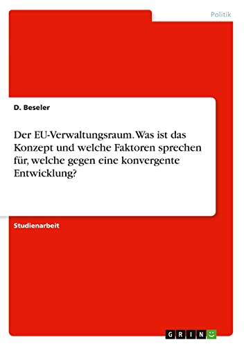 Der EU-Verwaltungsraum. Was ist das Konzept und welche Faktoren sprechen für, welche gegen eine konvergente Entwicklung?