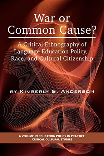 War or Common Cause?: A Critical Ethnography of Language Education Policy, Race, and Cultural Citizenship (Education Policy in Practice: Critical Cultural Studies)