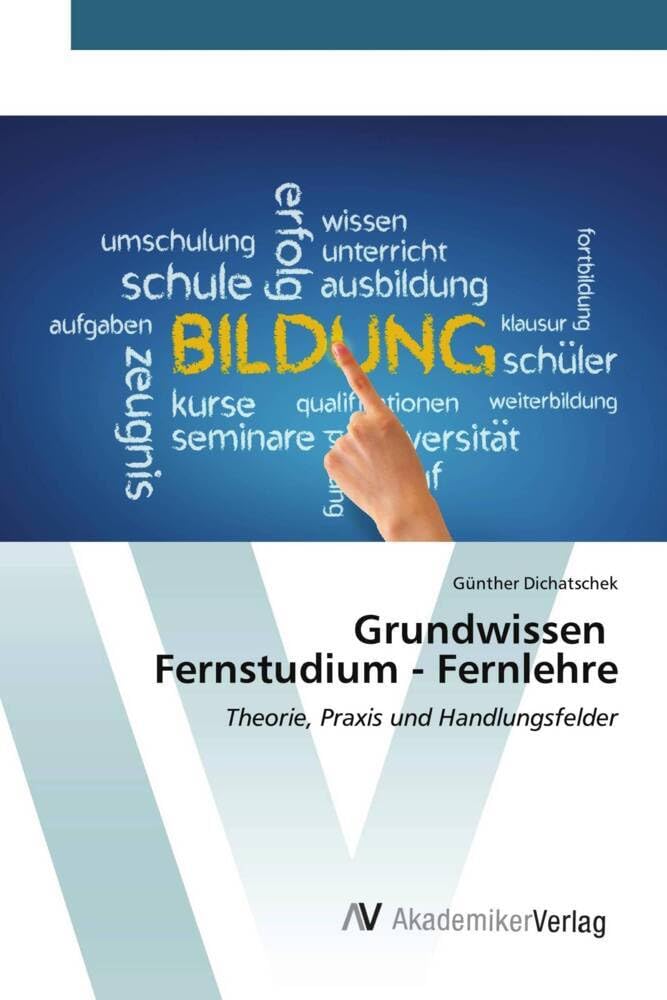 Grundwissen Fernstudium - Fernlehre: Theorie, Praxis und Handlungsfelder