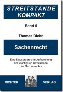 Streitstände Kompakt Band 5 - Sachenrecht: Eine klausurgerechte Aufbereitung der wichtigsten Streitstände des Sachenrechts