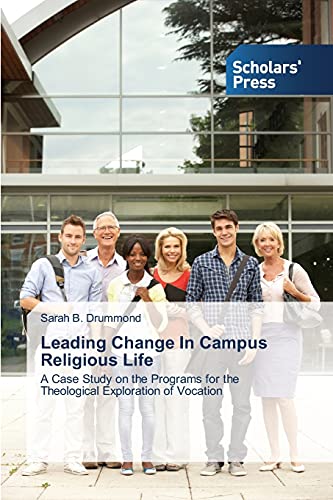 Leading Change In Campus Religious Life: A Case Study on the Programs for the Theological Exploration of Vocation