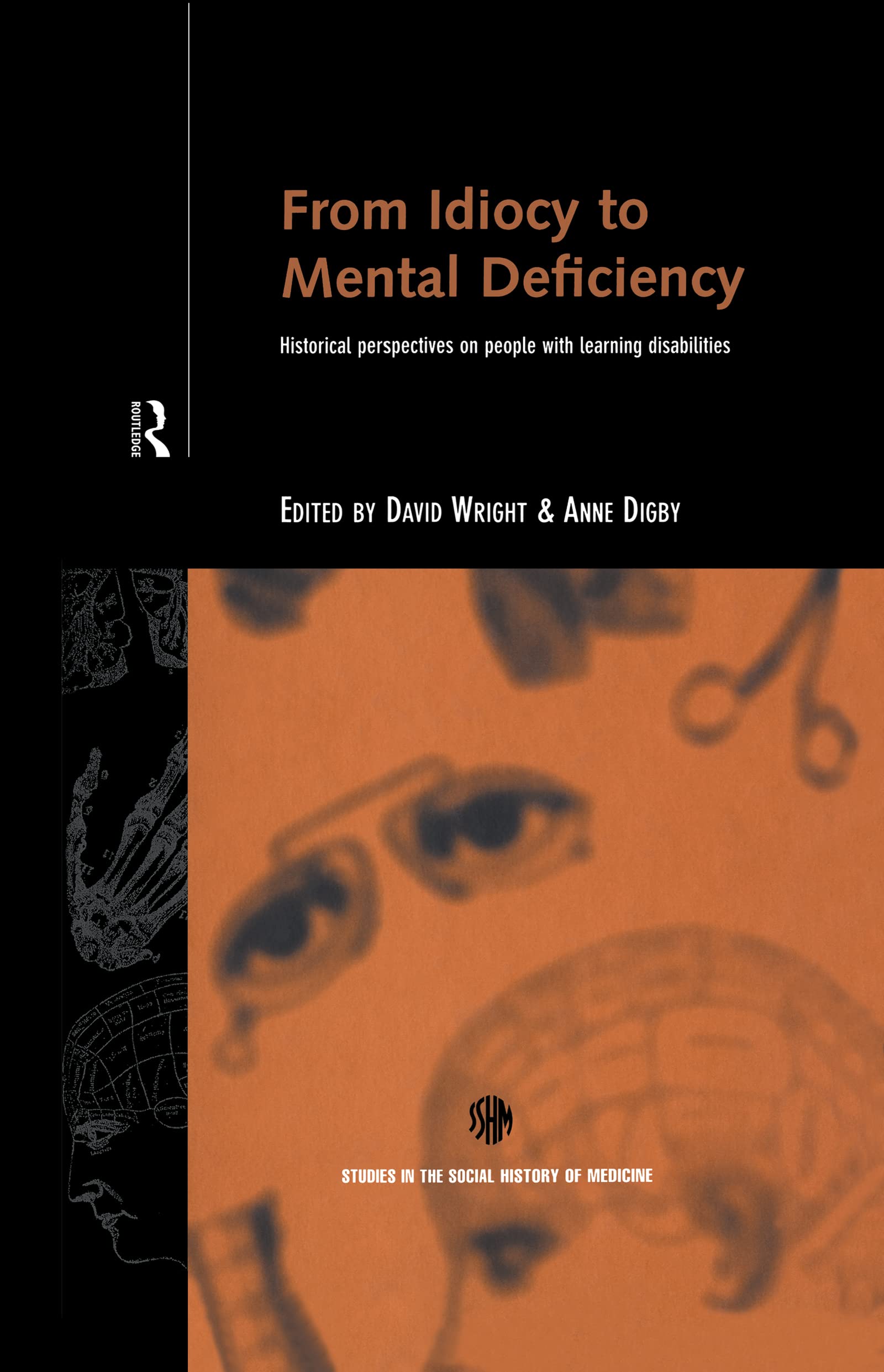 From Idiocy to Mental Deficiency: Historical Perspectives on People with Learning Disabilities (Studies in the Social History of Medicine)