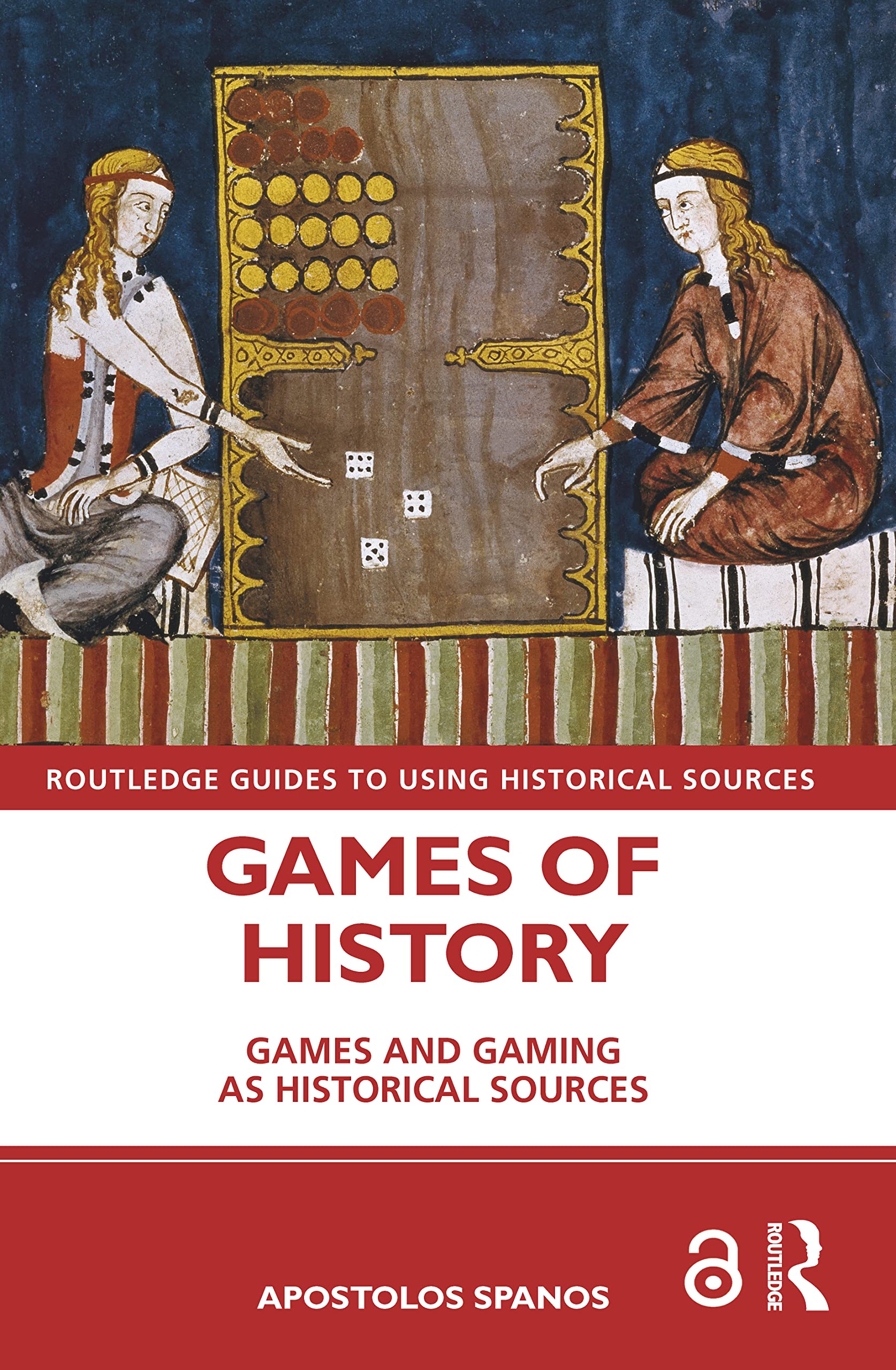 Games of History: Games and Gaming as Historical Sources (The Routledge Guides to Using Historical Sources)