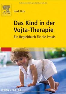 Das Kind in der Vojta-Therapie: Ein Begleitbuch für die Praxis