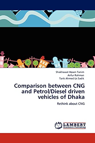 Comparison between CNG and Petrol/Diesel driven vehicles of Dhaka: Rethink about CNG