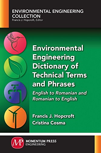 Environmental Engineering Dictionary of Technical Terms and Phrases: English to Romanian and Romanian to English (Environmental Engineering Collection)