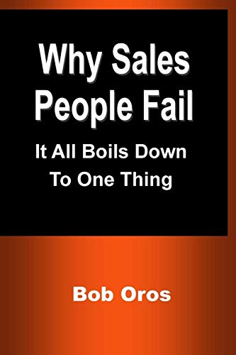 Why Sales People Fail: It All Boils Down to One Thing