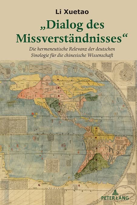„Dialog des Missverständnisses“: Die hermeneutische Bewandtnis der deutschen Sinologie für die chinesische Wissenschaft: Die hermeneutische Relevanz ... Sinologie für die chinesische Wissenschaft