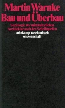 Bau und Überbau: Soziologie der mittelalterlichen Architektur nach den Schriftquellen