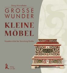 Grosse Wunder - Kleine Möbel: Kassettenmöbel der Sammlung Grothe