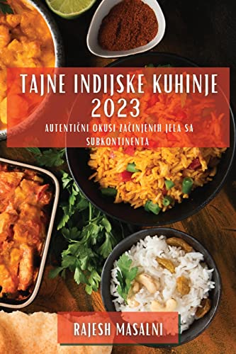 Tajne indijske kuhinje 2023: Autenti¿ni okusi za¿injenih jela sa Subkontinenta