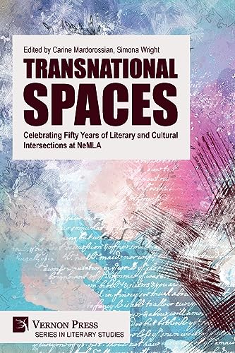 Transnational Spaces: Celebrating Fifty Years of Literary and Cultural Intersections at NeMLA (Literary Studies)