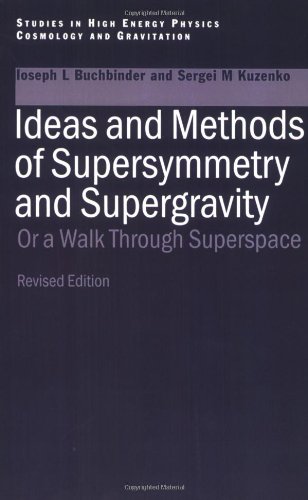 Ideas and Methods of Supersymmetry and Supergravity: Or a Walk Through Superspace (Series in High Energy Physics, Cosmology and Gravitation)