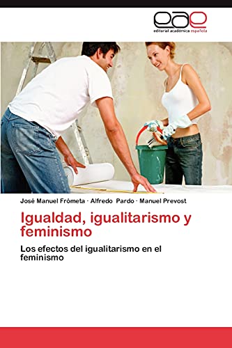 Igualdad, igualitarismo y feminismo: Los efectos del igualitarismo en el feminismo