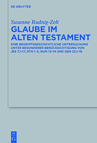 Glaube im Alten Testament: Eine begriffsgeschichtliche Untersuchung unter besonderer Berücksichtigung von Jes 7,1-17; Dtn 1-3; Num 13-14 und Gen ... die alttestamentliche Wissenschaft, Band 452)