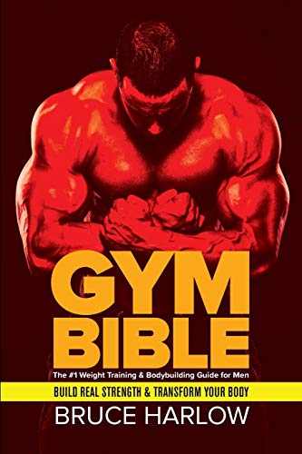 Bruce Harlow Gym Bible, The #1 Weight Training & Bodybuilding Guide For Men - Build Real Strength & Transform Your Body