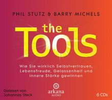 The Tools: Wie Sie wirklich Selbstvertrauen, Lebensfreude, Gelassenheit und innere Stärke gewinnen