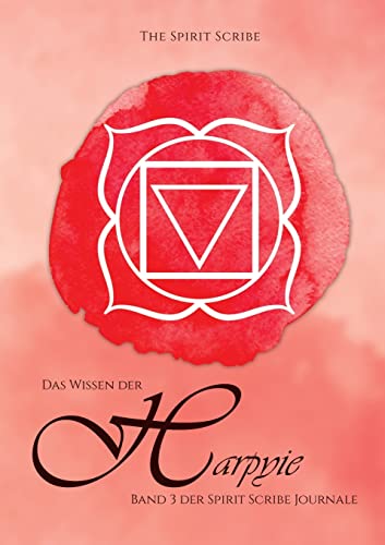 Das Wissen der Harpyie: Band 3 der Spirit Scribe Journale (Die Spirit Scribe Journale)