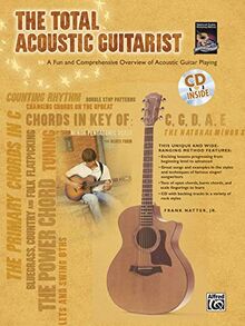 The Total Acoustic Guitarist (Total Series): A Fun and Comprehensive Overview of Acoustic Guitar Playing (incl. CD) (Total Guitarist)