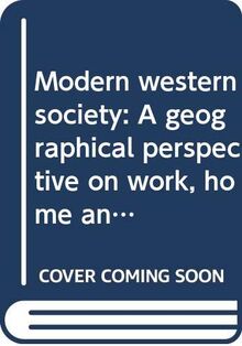 Modern western society: A geographical perspective on work, home and well-being