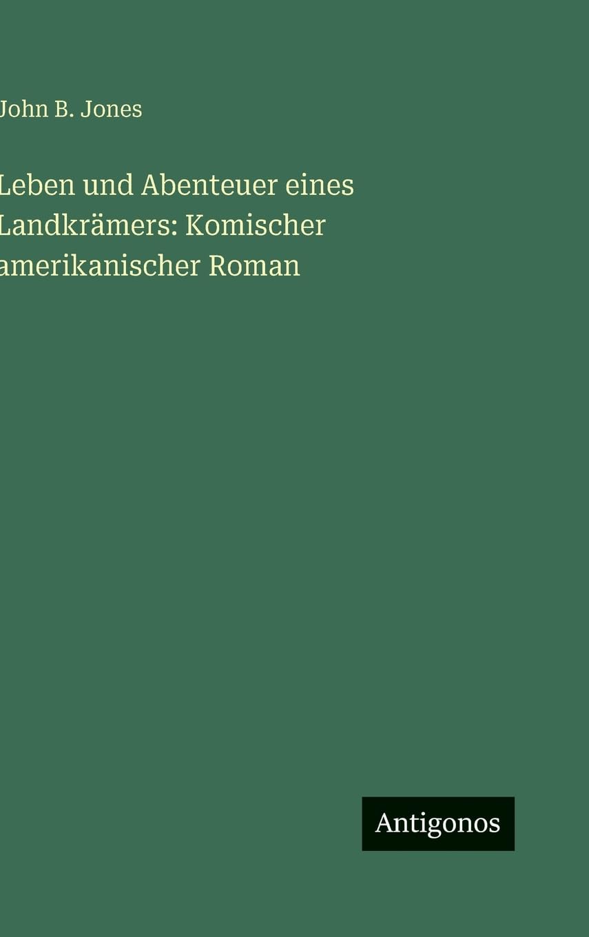 Leben und Abenteuer eines Landkrämers: Komischer amerikanischer Roman