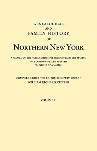 Genealogical and Family History of Northern New York. A Record of the Achievements of Her People in the Making of a Commonwealth and the Founding of a Nation. In Three Volumes. Volume II
