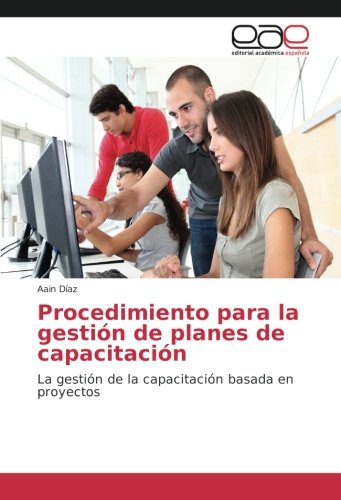 Procedimiento para la gestión de planes de capacitación: La gestión de la capacitación basada en proyectos