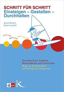 Schritt für Schritt: Einsteigen - Gestalten - Durchhalten: Praxisbuch für Studium, Referendariat und Unterricht