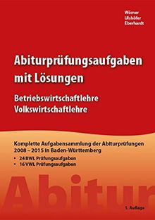 Abiturprüfungsaufgaben mit Lösungen: im Fach Volks- und Betriebswirtschaftslehre (WGW)