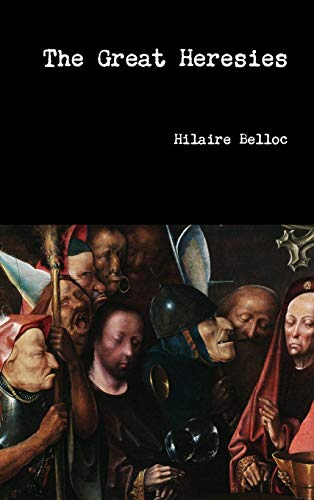 Hilaire Belloc The Great Heresies