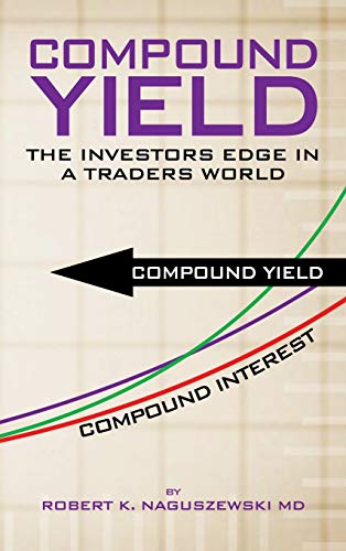 Compound Yield: The Investors Edge in a Traders World