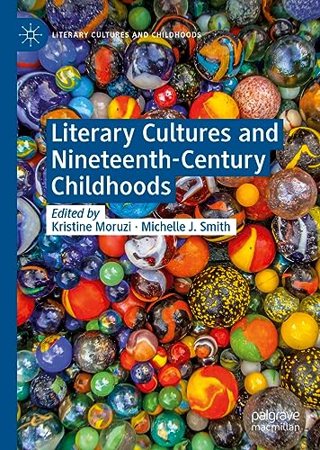Literary Cultures and Nineteenth-Century Childhoods (Literary Cultures and Childhoods)