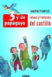 Salvan al fantasma del castillo (3 Y UN PAPAGAYO, Band 1)