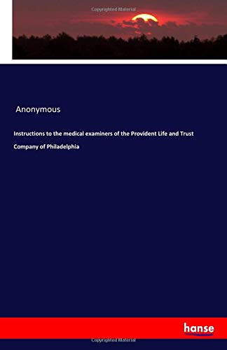 Instructions to the medical examiners of the Provident Life and Trust Company of Philadelphia
