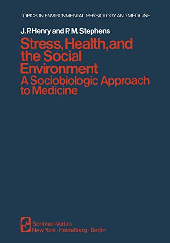 Stress, Health, and the Social Environment: A Sociobiologic Approach To Medicine (Topics in Environmental Physiology and Medicine)