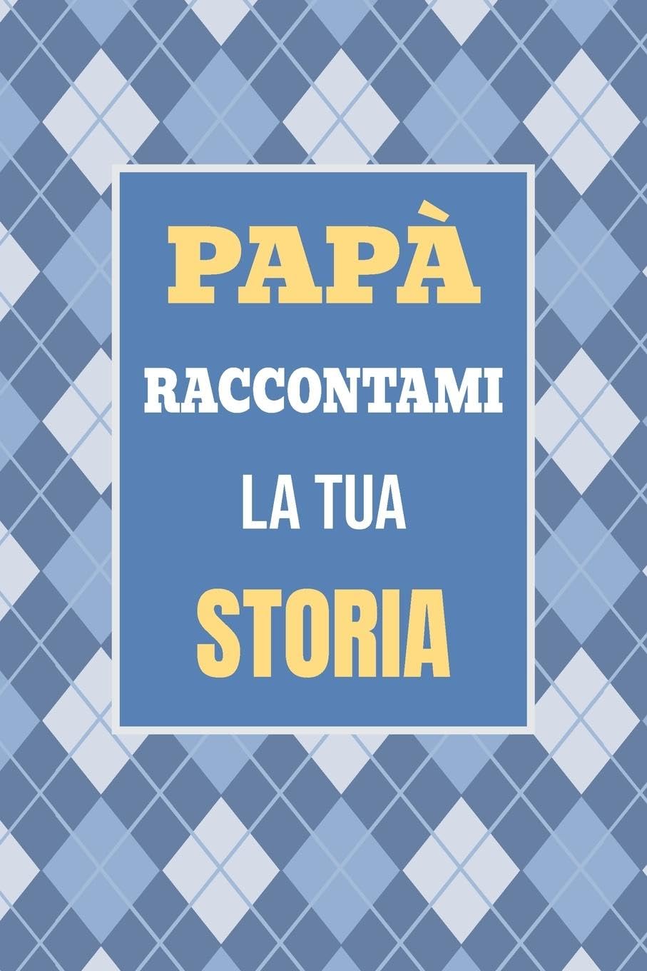 Papà, raccontami la tua storia: Il regalo perfetto per scoprire e condividere i momenti più importanti della tua vita (Mi Racconti Di Te, Band 1)