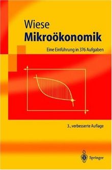 Mikroökonomik: Eine Einführung in 376 Aufgaben (Springer-Lehrbuch)