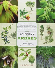 Larousse des arbres : dictionnaire de 1.600 arbres et arbustes : botanique, mythologies, histoire : pour tout savoir sur les espèces qui peuplent nos contrées