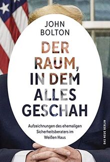 Der Raum, in dem alles geschah: Aufzeichnungen des ehemaligen Sicherheitsberaters im Weißen Haus