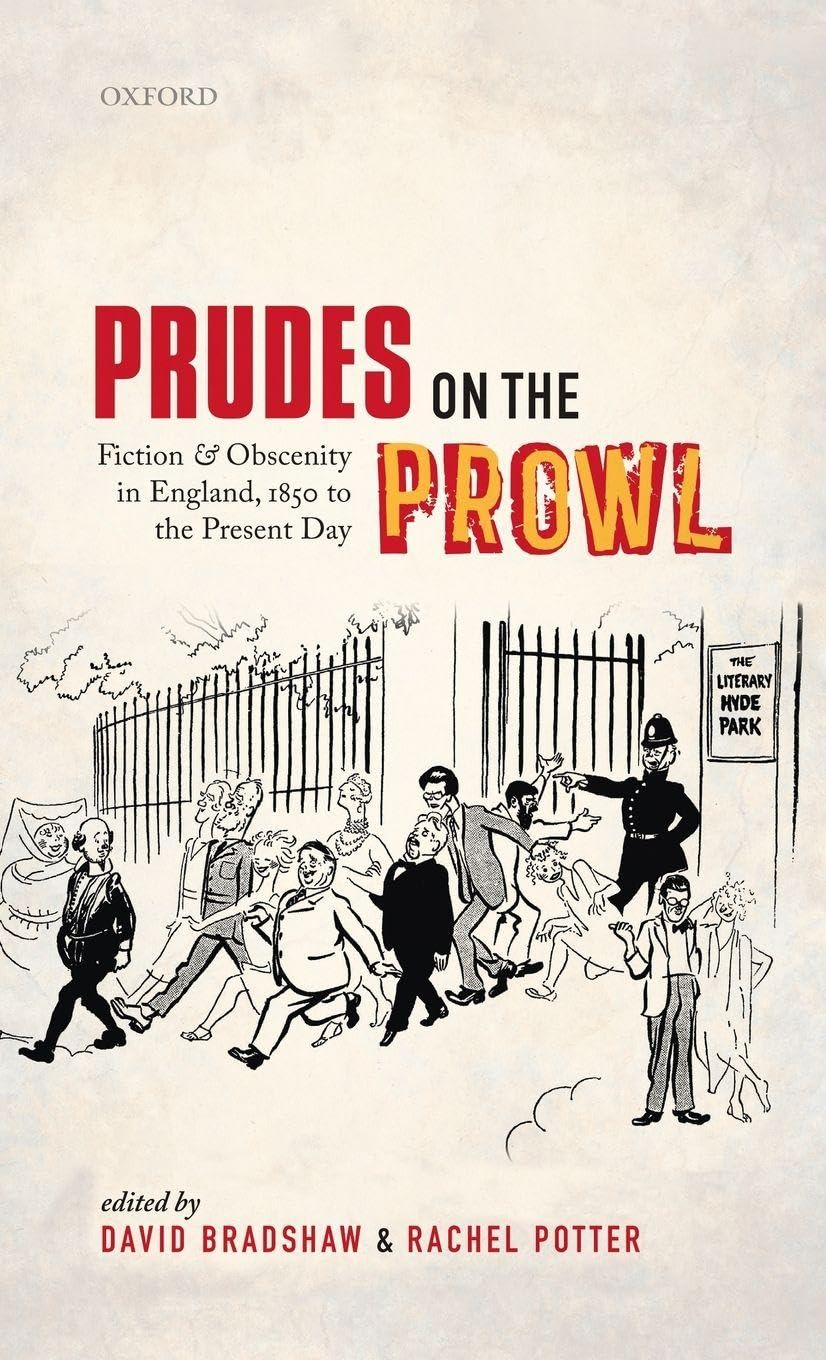 PRUDES ON THE PROWL C: Fiction and Obscenity in England, 1850 to the Present Day
