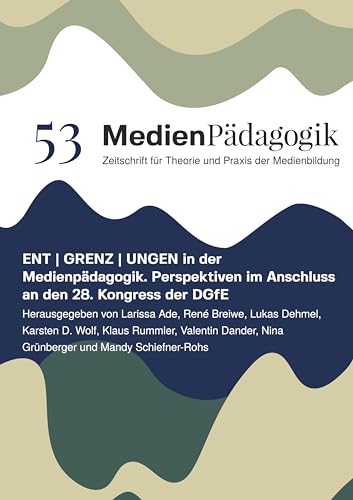 ENT | GRENZ | UNGEN in der Medienpädagogik: Perspektiven im Anschluss an den 28. Kongress der DGfE