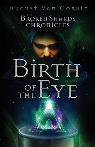 The Broken Shards Chronicles: Episode I - Birth Of The Eye