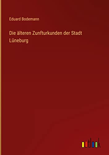 Die älteren Zunfturkunden der Stadt Lüneburg