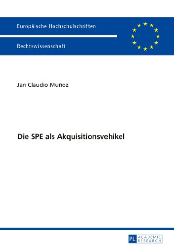 Die SPE als Akquisitionsvehikel (Europäische Hochschulschriften / European University Studies / Publications Universitaires Européennes)