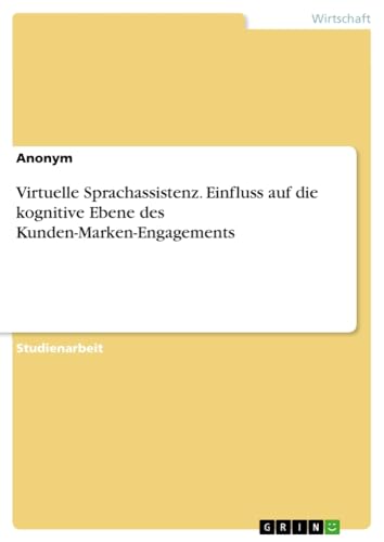 Virtuelle Sprachassistenz. Einfluss auf die kognitive Ebene des Kunden-Marken-Engagements