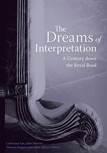 Catherine Liu The Dreams Of Interpretation, A Century Down The Royal Road (Cultural Critique Books)