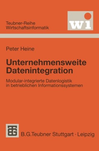 Unternehmensweite Datenintegration. Modular-integrierte Datenlogistik in betrieblichen Informationssystemen.